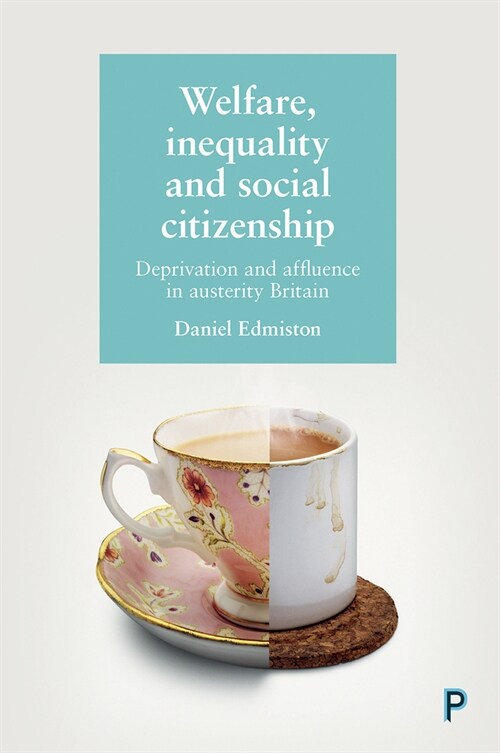 Welfare, Inequality and Social Citizenship : Deprivation and Affluence in Austerity Britain (Paperback)