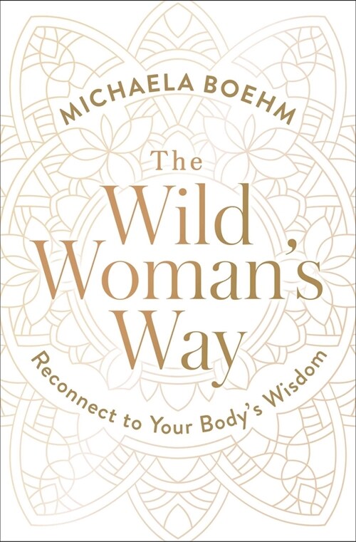 The Wild Womans Way: Reconnect to Your Bodys Wisdom (Paperback)