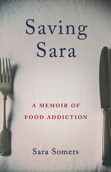 Saving Sara: A Memoir of Food Addiction (Paperback)