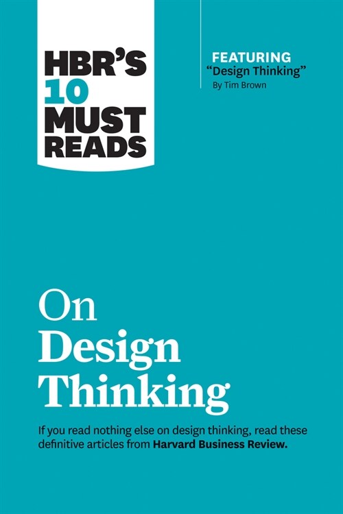 Hbrs 10 Must Reads on Design Thinking (with Featured Article Design Thinking by Tim Brown) (Paperback)