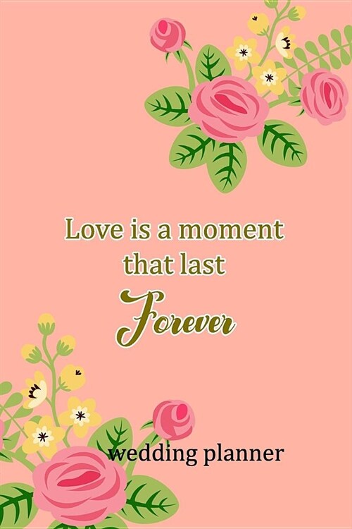 Wedding Planner: Love Is A Moment That Last Forever (Paperback)