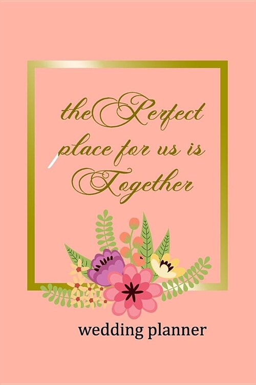 Wedding Planner: The Perfect Place For Us Is Together (Paperback)