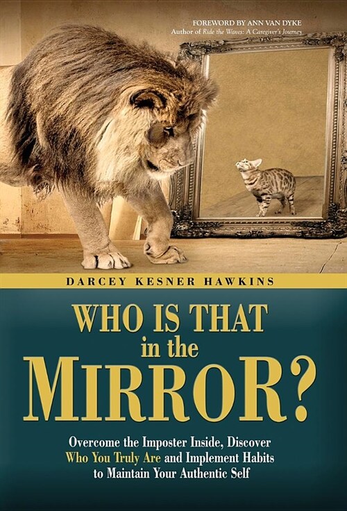 Who is That in the Mirror?: Overcome the Imposter Inside, Discover Who You Truly Are, and Implement Habits to Maintain Your Authentic Self (Hardcover)