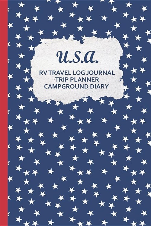 U.S.A. RV Travel Log Journal Trip Planner Campground Diary: RVing & Camping Tracker w/ Maintenance Log, Meal Plan, Shopping List and more (Paperback)