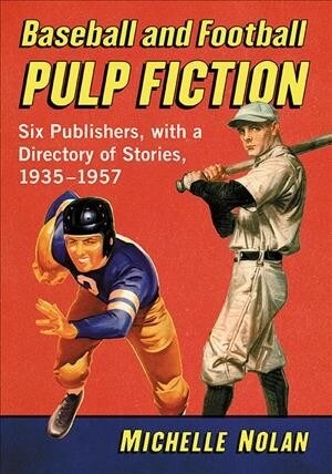 Baseball and Football Pulp Fiction: Six Publishers, with a Directory of Stories, 1935-1957 (Paperback)