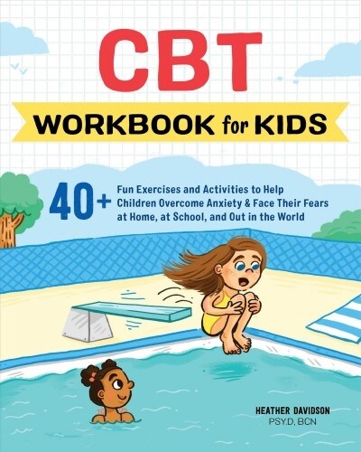 CBT Workbook for Kids: 40+ Fun Exercises and Activities to Help Children Overcome Anxiety & Face Their Fears at Home, at School, and Out in t (Paperback)