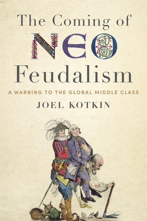 The Coming of Neo-Feudalism: A Warning to the Global Middle Class (Hardcover)