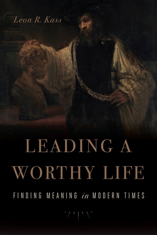 Leading a Worthy Life: Finding Meaning in Modern Times (Paperback)