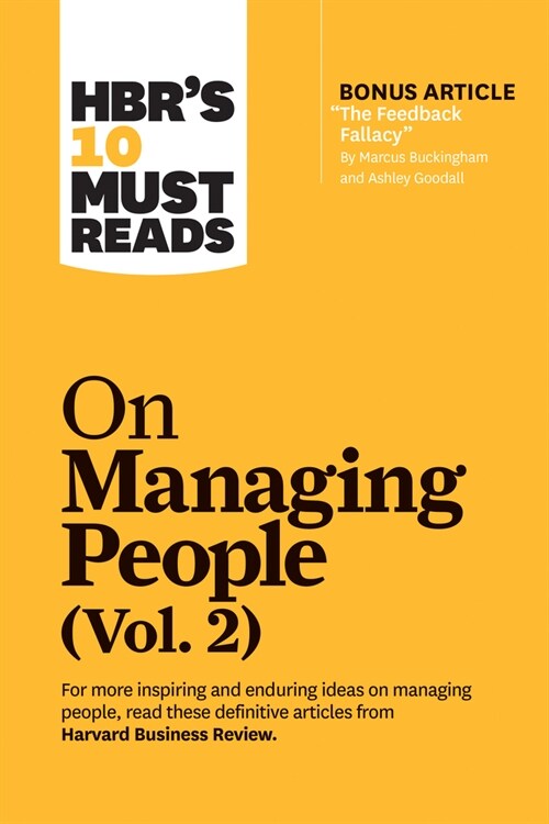 Hbrs 10 Must Reads on Managing People, Vol. 2 (with Bonus Article the Feedback Fallacy by Marcus Buckingham and Ashley Goodall) (Paperback)