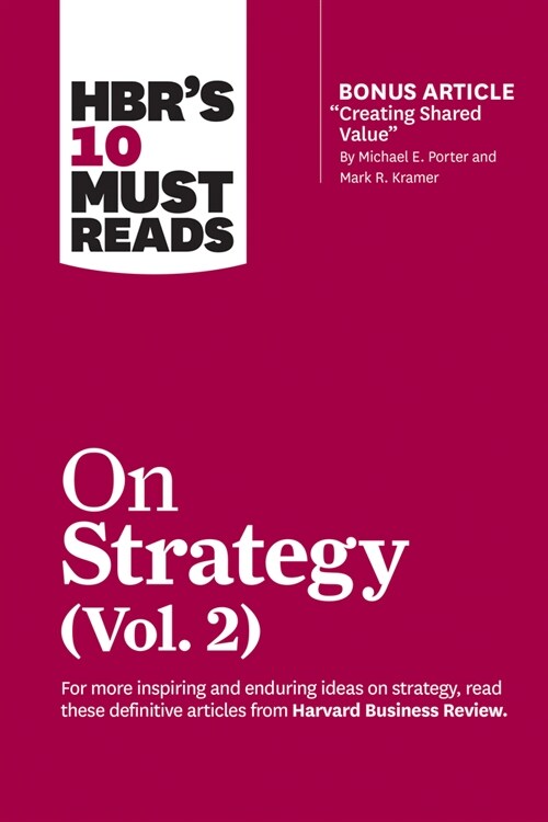 Hbrs 10 Must Reads on Strategy, Vol. 2 (with Bonus Article Creating Shared Value by Michael E. Porter and Mark R. Kramer) (Paperback)