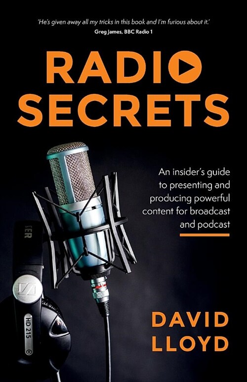 Radio Secrets : An insider’s guide to presenting and producing powerful content for broadcast and podcast (Paperback)