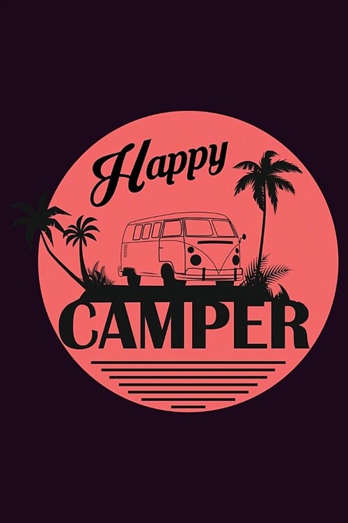 Happy Camper: With a matte, full-color soft cover, this Bucket List Journal is the ideal size 6x9 inch, 90 pages cream colored pages (Paperback)