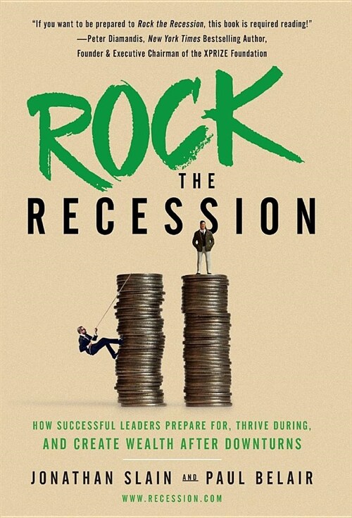 Rock the Recession: How Successful Leaders Prepare for, Thrive During, and Create Wealth After Downturns (Hardcover)