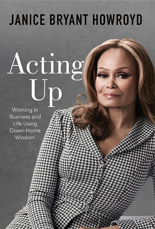 Acting Up: Winning in Business and Life Using Down-Home Wisdom (Hardcover)