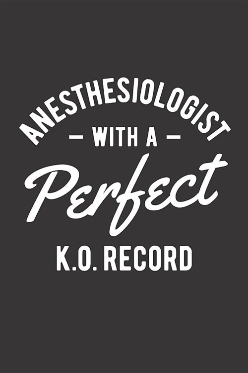 Anesthesiologist With A Perfect KO Record: Blank Lined Journal for Anesthesiologist (Paperback)