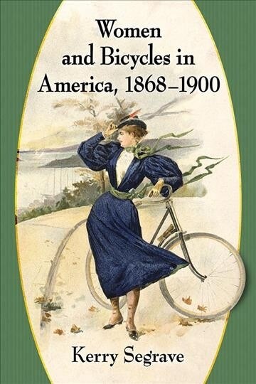 Women and Bicycles in America, 1868-1900 (Paperback)