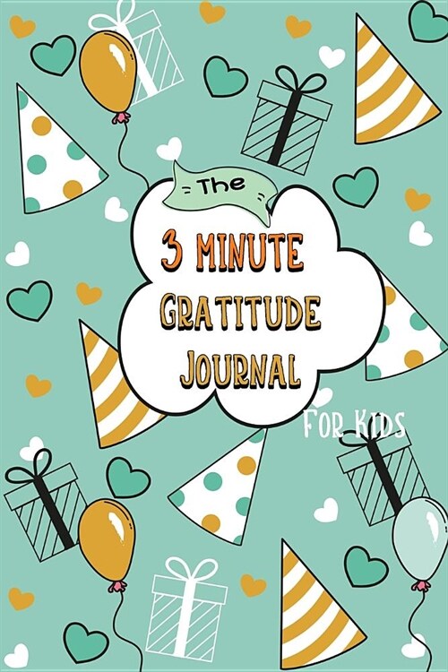 The 3 Minute Gratitude Journal for Kids: A Journal to Teach Children to Practice Gratitude and Mindfulness (Paperback)