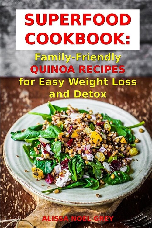 Superfood Cookbook: Family-Friendly QUINOA RECIPES for Easy Weight Loss and Detox: Healthy Clean Eating Recipes on a Budget (Paperback)