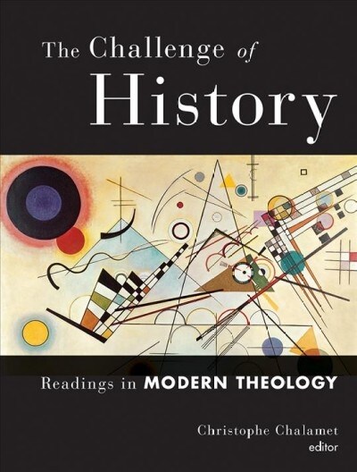 The Challenge of History: Readings in Modern Theology (Paperback)