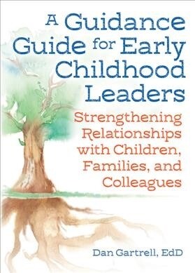 A Guidance Guide for Early Childhood Leaders: Strengthening Relationships with Children, Families, and Colleagues (Paperback)