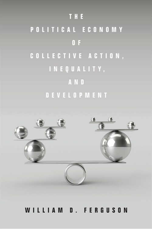 The Political Economy of Collective Action, Inequality, and Development (Hardcover)