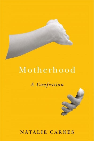 Motherhood: A Confession (Hardcover)