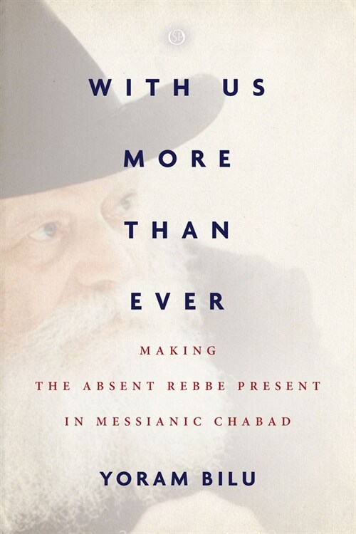 With Us More Than Ever: Making the Absent Rebbe Present in Messianic Chabad (Hardcover)
