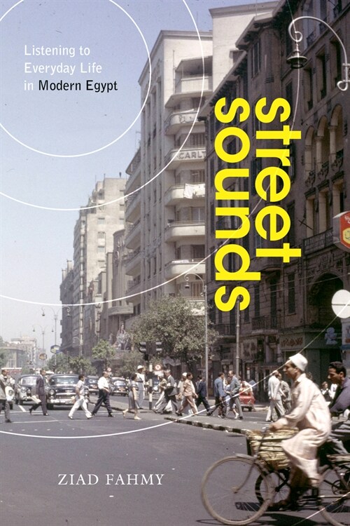 Street Sounds: Listening to Everyday Life in Modern Egypt (Hardcover)