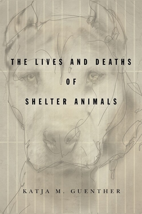 The Lives and Deaths of Shelter Animals: The Lives and Deaths of Shelter Animals (Hardcover)