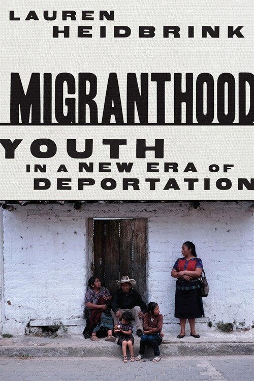 Migranthood: Youth in a New Era of Deportation (Paperback)