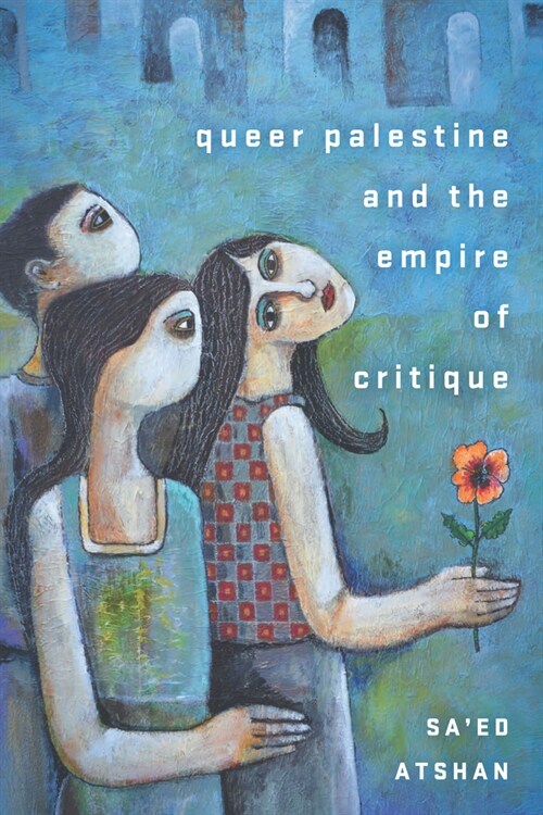 Queer Palestine and the Empire of Critique (Paperback)