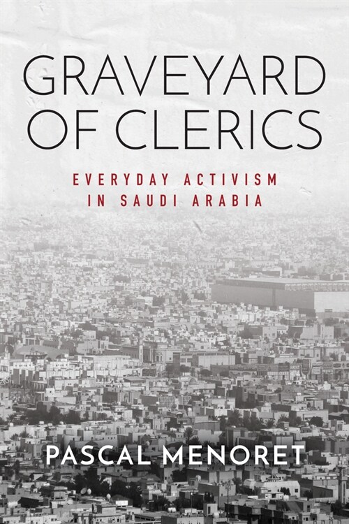 Graveyard of Clerics: Everyday Activism in Saudi Arabia (Paperback)