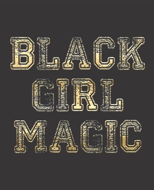 Black Girl Magic Notebook Journal: Varsity Faux Gold College Ruled Notebook - Lined Journal - 100 Pages - 7.5 X 9.25 - School Subject Book Notes (Paperback)