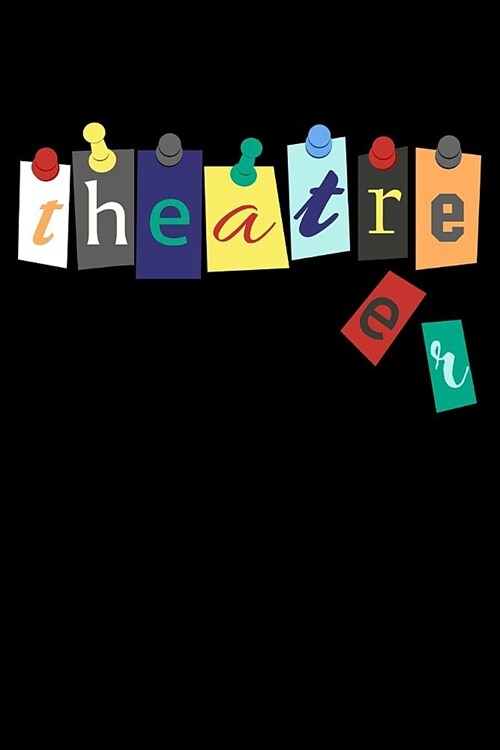 Journal: Theater Theatre Fan Musical Play Broadway Drama Black Lined Notebook Writing Diary - 120 Pages 6 x 9 (Paperback)