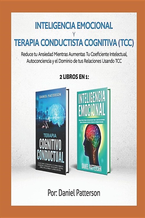 Inteligencia Emocional y Terapia Conductista Cognitiva (TCC): 2 libros en 1-Reduce tu Ansiedad Mientras Aumentas Tu Coeficiente Intelectual, Autoconci (Paperback)