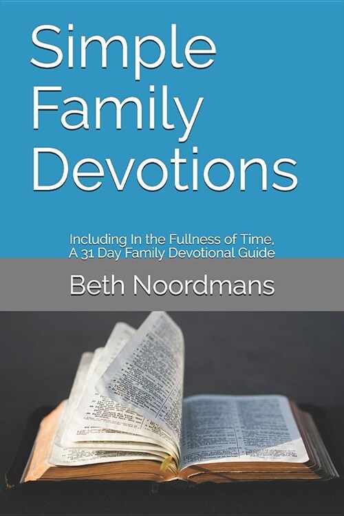 Simple Family Devotions: Including: In the Fullness of Time, A 31 Day Family Devotional Guide (Paperback)