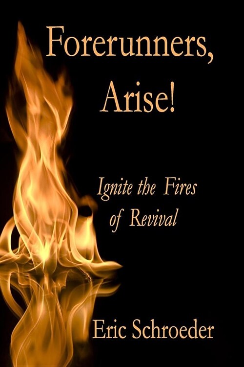 Forerunners, Arise!: Ignite the Fires of Revival (Paperback)