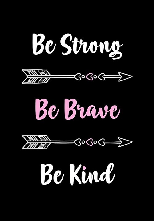 Be Strong - Be Brave - Be Kind: Cute Motivational Journal - Notebook - Diary for Women to Write In - Inspirational Quotes - Great Gift for Women & Tee (Paperback)