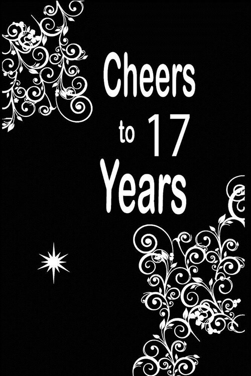 Cheers to 17 years: funny and cute blank lined journal Notebook, Diary, planner Happy 17th seventeenth Birthday Gift for seventeen year ol (Paperback)