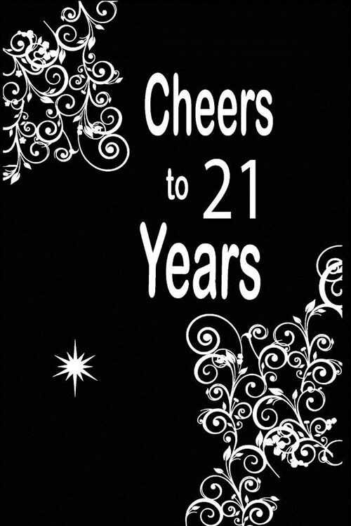 Cheers to 21 years: funny and cute blank lined journal Notebook, Diary, planner Happy 21st twenty-first Birthday Gift for twenty one year (Paperback)