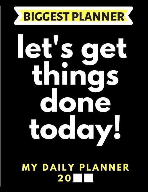 Lets Get Things Done Today! My Daily Planner 20: Biggest Planner (Paperback)