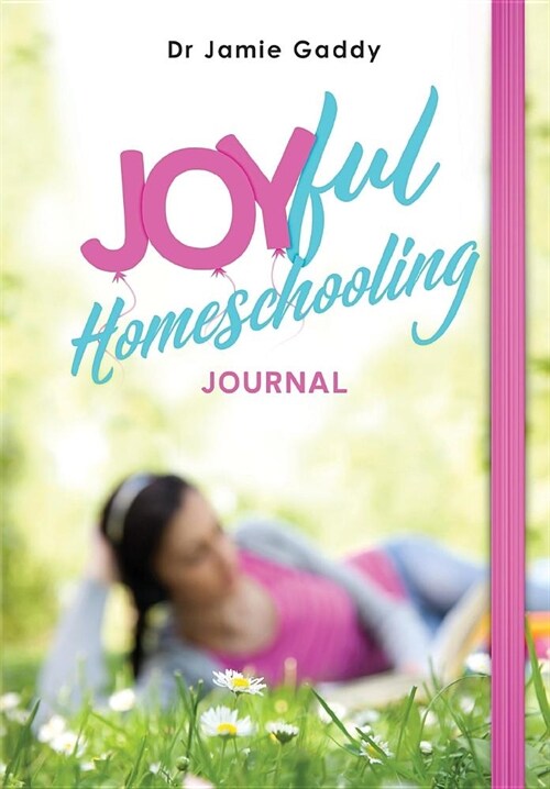 Joyful Homeschooling Journal: Encourage a heart of joy through journaling! (Paperback)