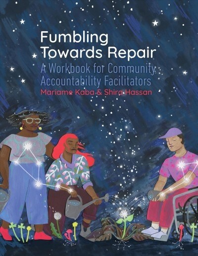 Fumbling Towards Repair: A Workbook for Community Accountability Facilitators (Paperback)