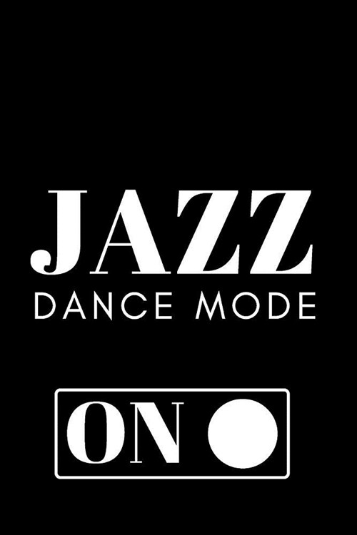 Jazz Dance Journal Gift: Jazz Dancing Mode On Appreciation Notebook Gift For Boys Girls To Writing And Taking Notes White&Black Cover Design (Paperback)