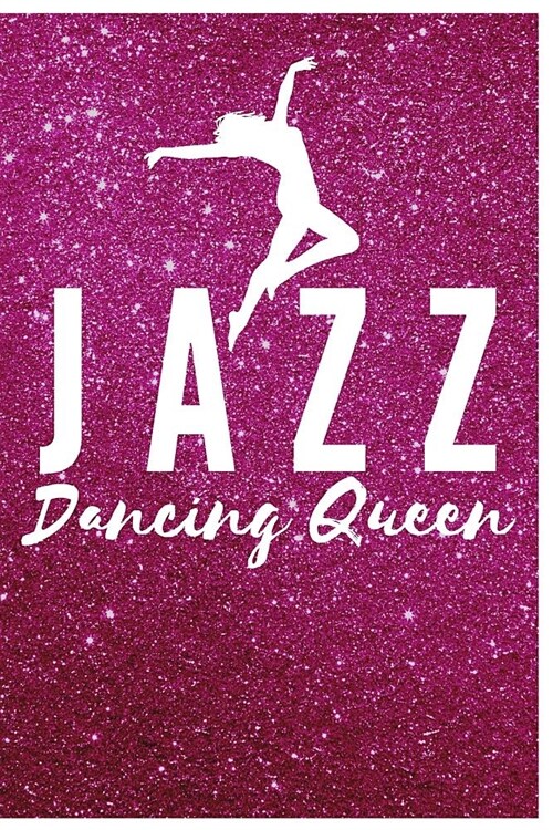 Jazz Dance Journal Gift: Appreciation Notebook Gift For Boys Girls To Writing And Taking Notes Pink Glitter Cover Design Jazz Dancing Queen (Paperback)
