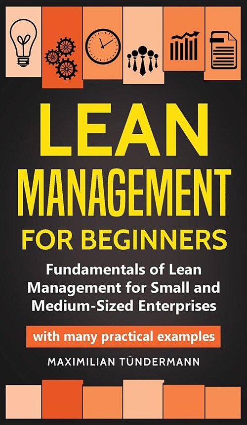 Lean Management for Beginners: Fundamentals of Lean Management for Small and Medium-Sized Enterprises - with many practical examples (Hardcover)