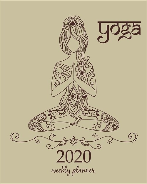2020 Weekly Planner: Calendar Schedule Organizer Appointment Journal Notebook and Action day With Inspirational Quotes Meditation Yoga pose (Paperback)