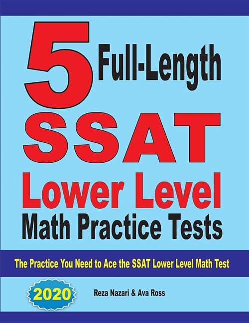 5 Full Length SSAT Lower Level Math Practice Tests: The Practice You Need to Ace the SSAT Lower Level Math Test (Paperback)