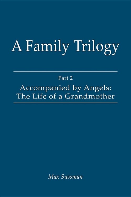 A Family Trilogy: Part 2: Accompanied by Angels: The Life of a Grandmother (Paperback)