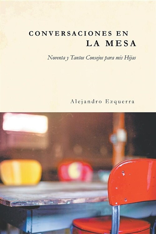 Conversaciones En La Mesa: Noventa y Tantos Consejos para mis Hijas (Paperback)